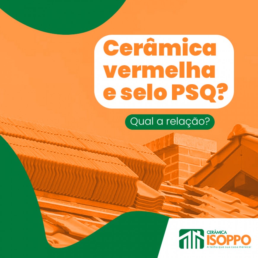 Cerâmica vermelha e selo PSQ? Qual a relação?